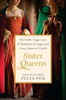 New Book: Sister Queens: The Noble, Tragic Lives of Katherine of Aragon and Juana, Queen of Castile